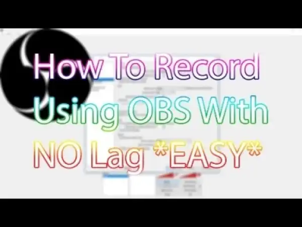 Video: How To Record Using OBS With No Lag Or Freezes *BEST SETTINGS*